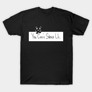 You Can't Silence Us T-Shirt